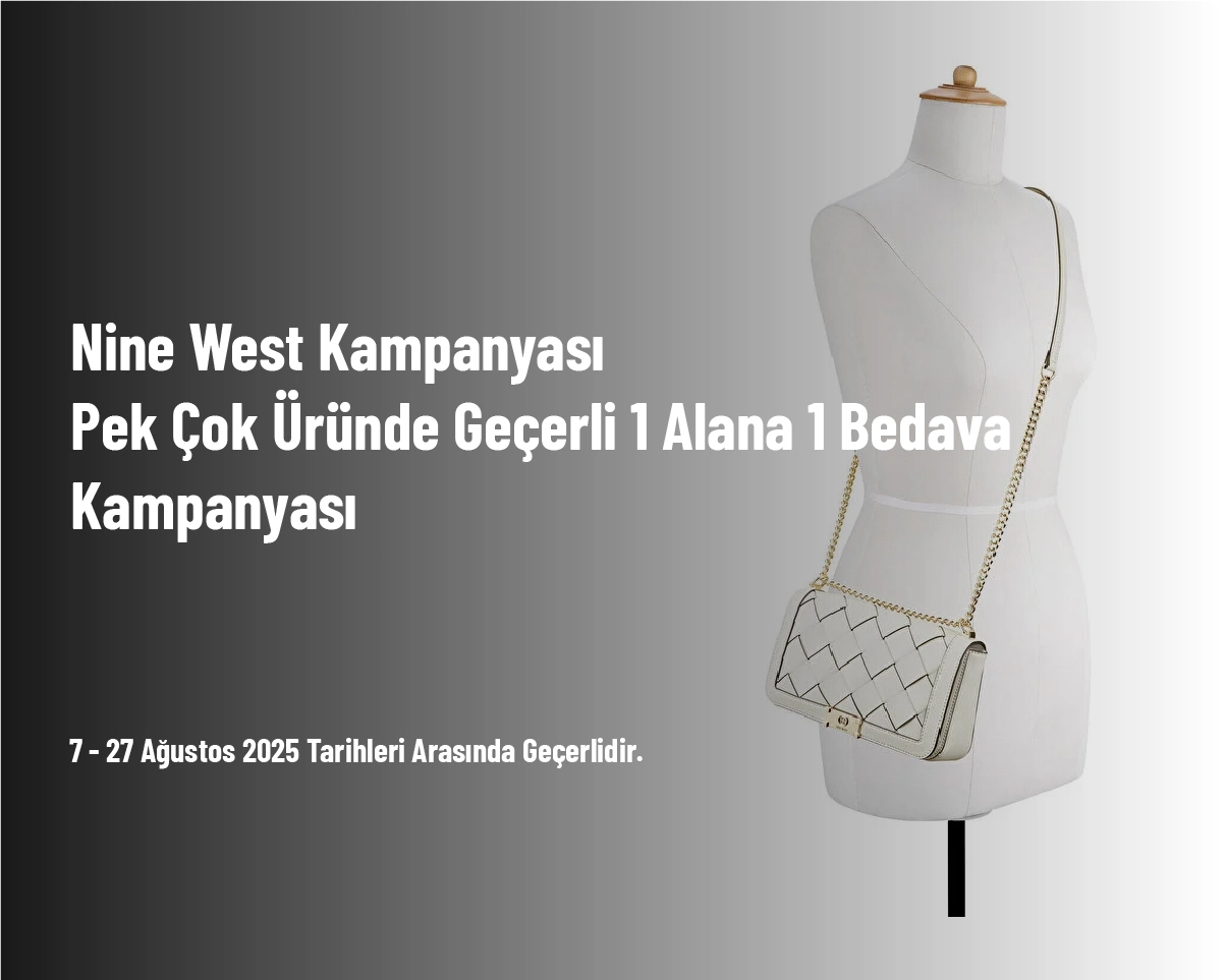 Nine West Kampanyası - Pek Çok Üründe Geçerli 1 Alana 1 Bedava Kampanyası