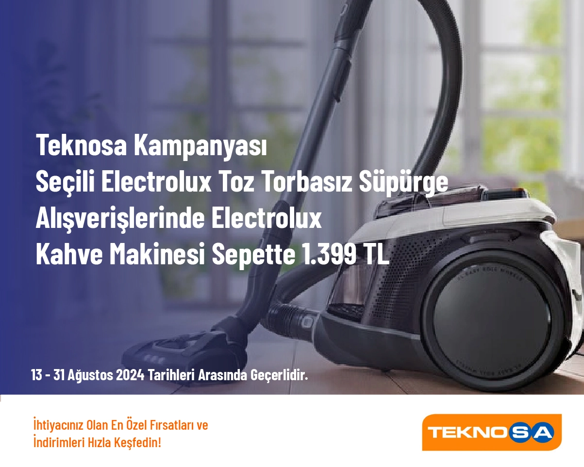 Teknosa Kampanyası - Seçili Electrolux Toz Torbasız Süpürge Alışverişlerinde Electrolux Kahve Makinesi Sepette 1.399 TL