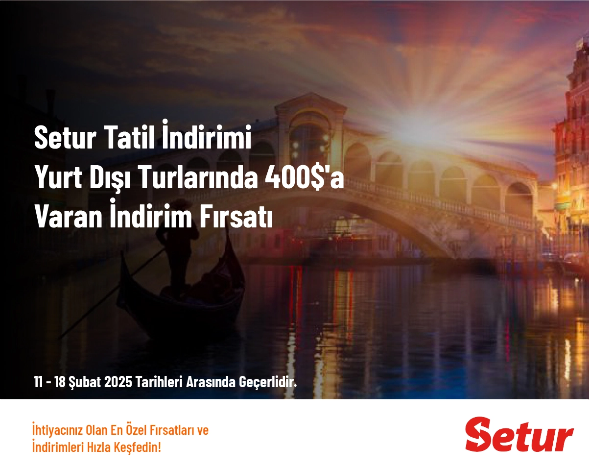 Setur Tatil İndirimi - Yurt Dışı Turlarında 400$'a Varan İndirim Fırsatı