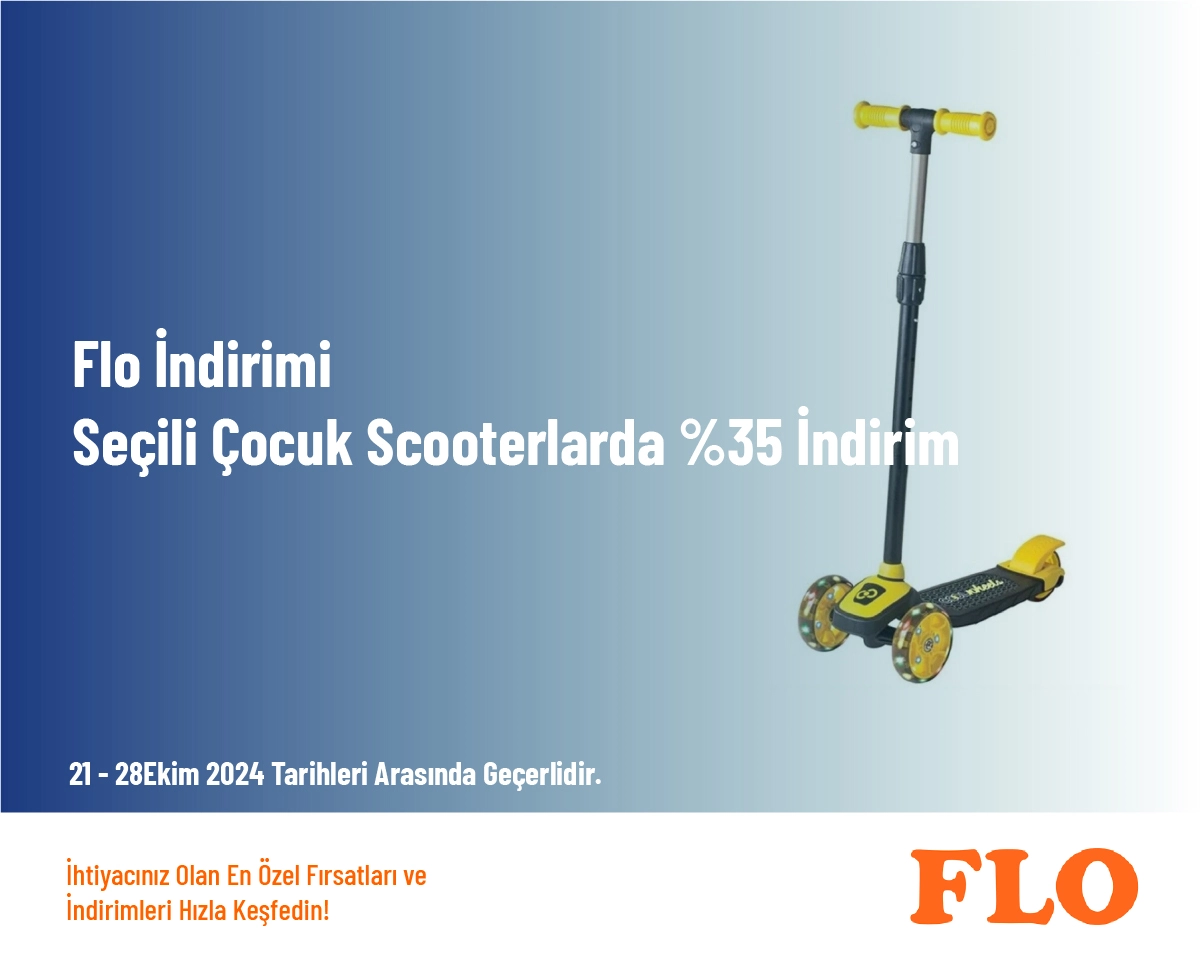 Flo İndirimi - Seçili Çocuk Scooterlarda %35 İndirim