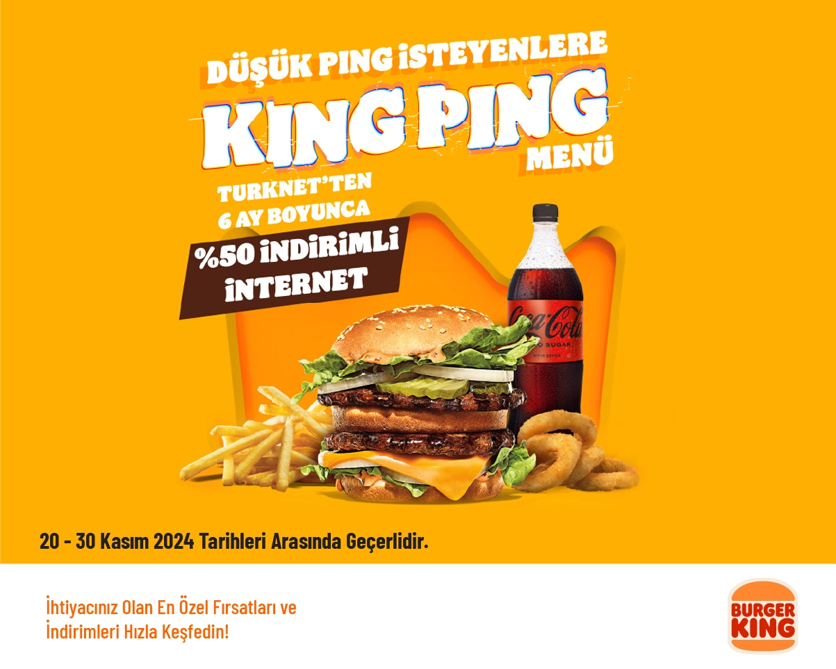 Burger King İndirimi - Türknet'ten 6 Ay Boyunca %50 İndirim Sunan King Ping Menü 230 TL'den Başlayan Fiyatlarla