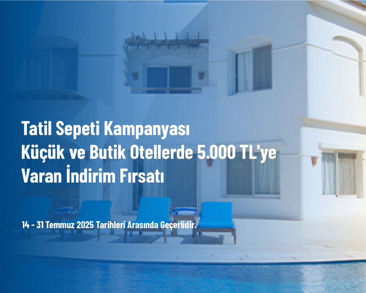Tatil Sepeti Kampanyası - Küçük ve Butik Otellerde 5.000 TL'ye Varan İndirim Fırsatı Tatil Sepeti Kampanyası - Küçük ve Butik Otellerde 5.000 TL'ye Varan İndirim Fırsatı