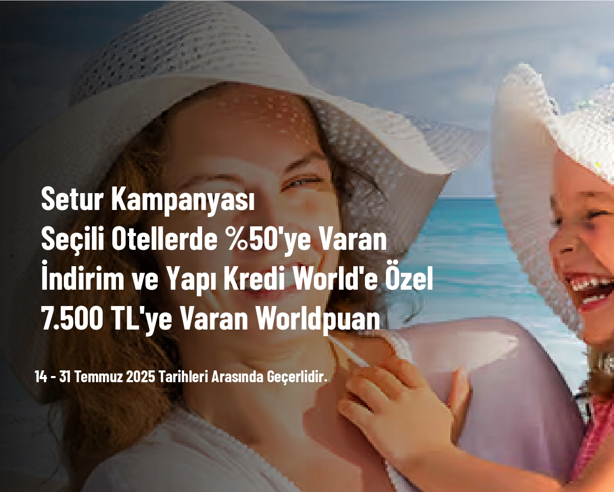 Setur Kampanyası - Seçili Otellerde %50'ye Varan İndirim ve Yapı Kredi World'e Özel 7.500 TL'ye Varan Worldpuan Setur Kampanyası - Seçili Otellerde %50'ye Varan İndirim ve Yapı Kredi World'e Özel 7.500 TL'ye Varan Worldpuan