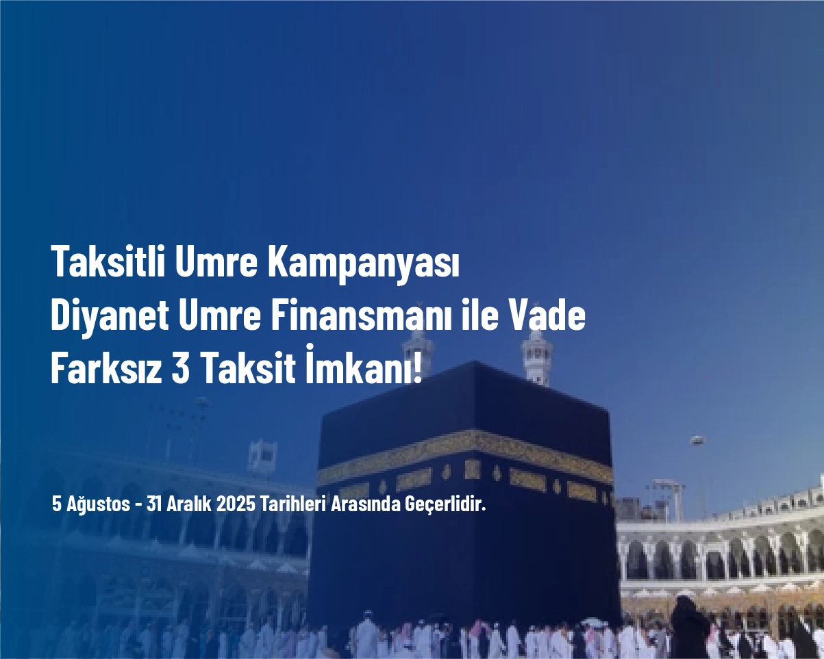 Taksitli Umre Kampanyası - Diyanet Umre Finansmanı ile Vade Farksız 3 Taksit İmkanı! Taksitli Umre Kampanyası - Diyanet Umre Finansmanı ile Vade Farksız 3 Taksit İmkanı!