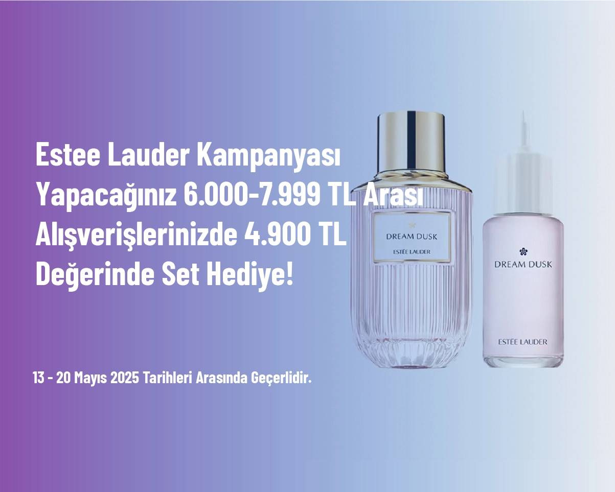 Estee Lauder Kampanyası - Yapacağınız 6.000 - 7.999 TL Arası Alışverişlerinizde 4.900 TL Değerinde Set Hediye!