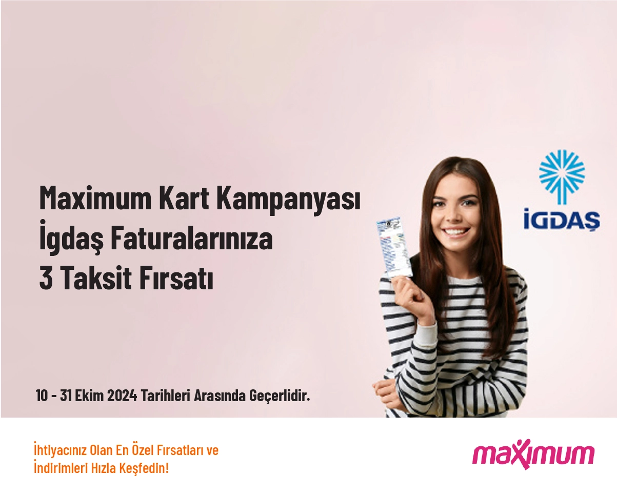 Maximum Kart Kampanyası - İgdaş Faturalarınıza 3 Taksit Fırsatı