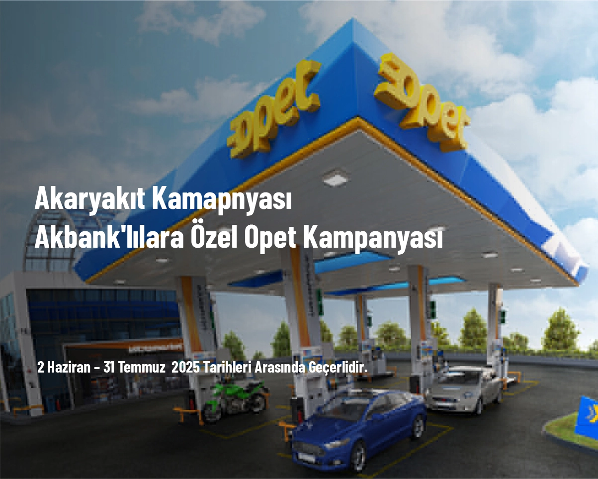 Akaryakıt Kampanyası - Akbank'lılara Özel Opet Kampanyası Akaryakıt Kampanyası - Akbank'lılara Özel Opet Kampanyası