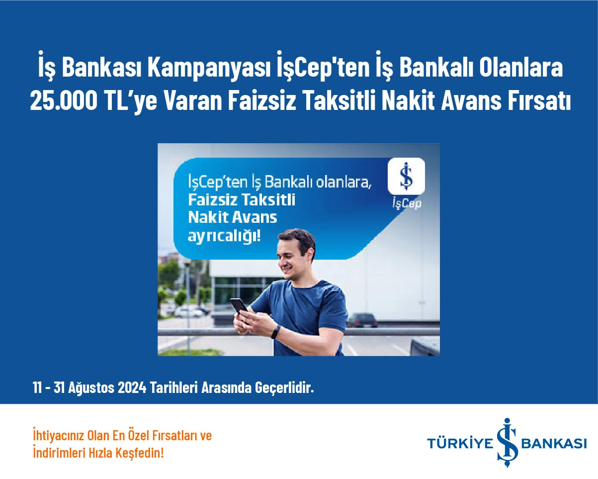 İş Bankası Kampanyası - İşCep'ten İş Bankalı Olanlara 25.000 TL’ye Varan Faizsiz Taksitli Nakit Avans Fırsatı