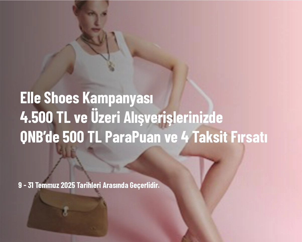 Elle Shoes Kampanyası - 4.500 TL ve Üzeri Alışverişlerinizde QNB’de 500 TL ParaPuan ve 4 Taksit Fırsatı