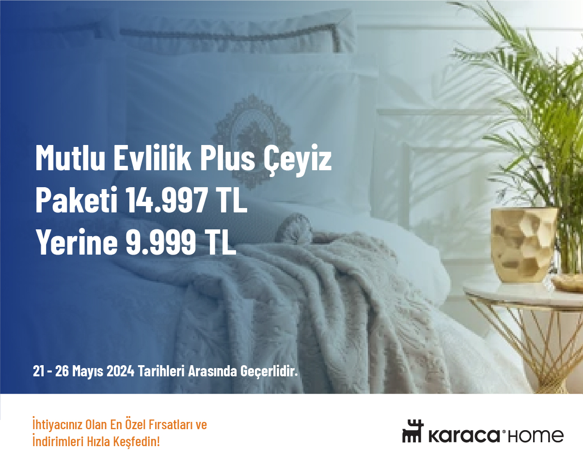 Mutlu Evlilik Plus Çeyiz Paketi 14.997 TL Yerine 9.999 TL