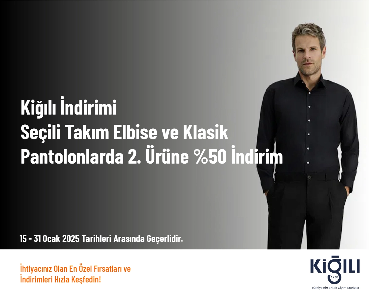 Kiğılı İndirimi - Seçili Takım Elbise ve Klasik Pantolonlarda 2. Ürüne %50 İndirim