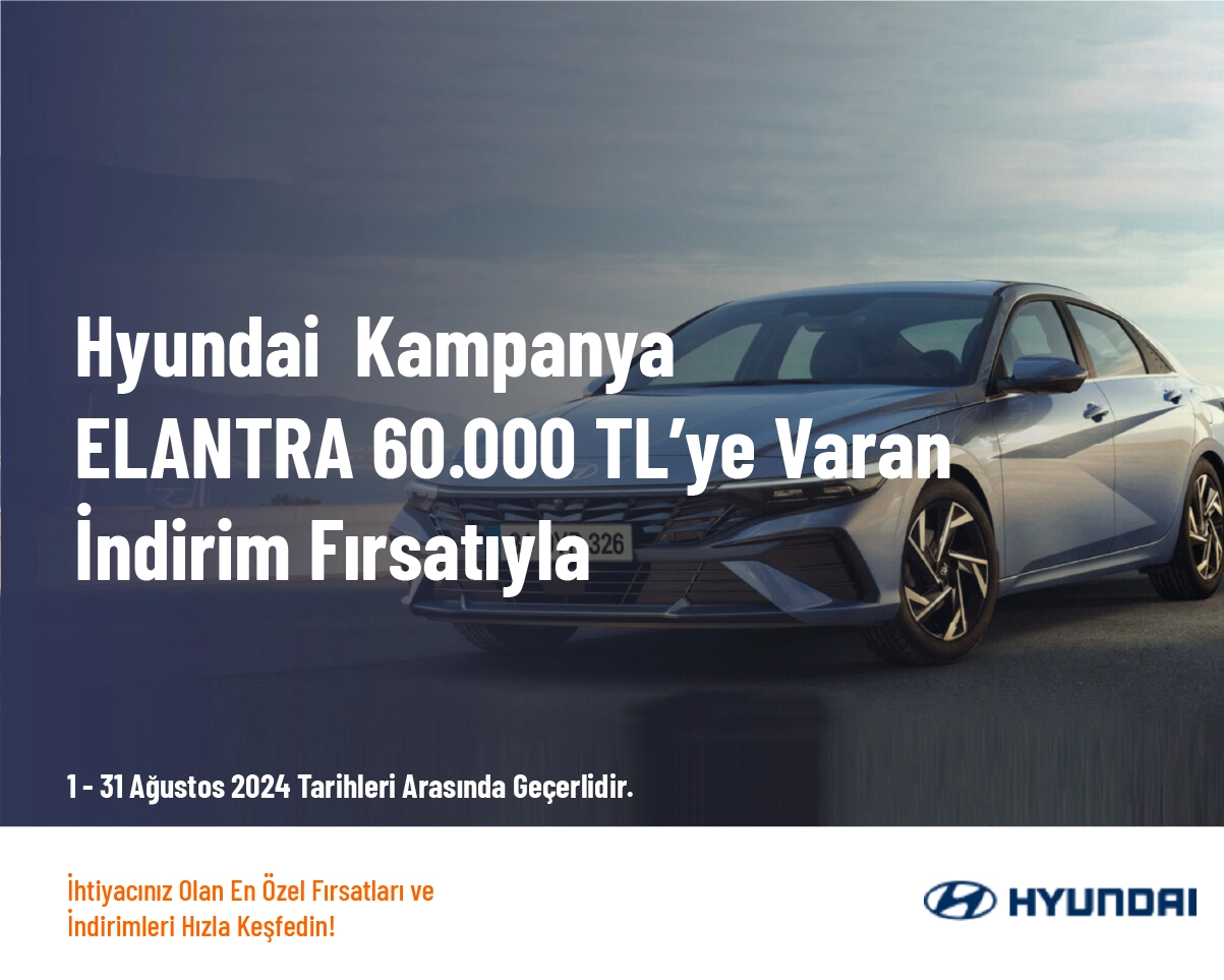 Hyundai  Kampanya - ELANTRA 60.000 TL’ye Varan İndirim Fırsatıyla