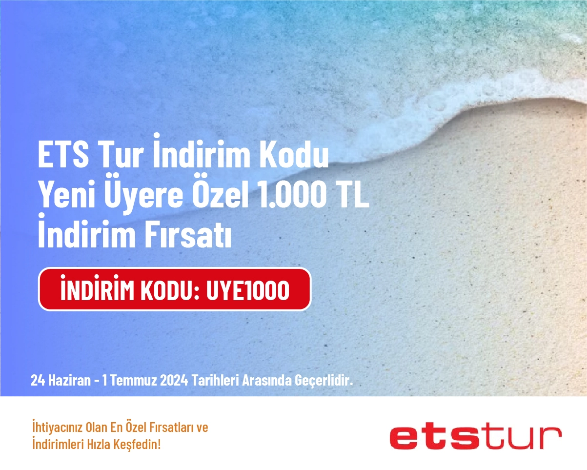 ETS Tur İndirim Kodu - Yeni Üyere Özel 1.000 TL İndirim Fırsatı