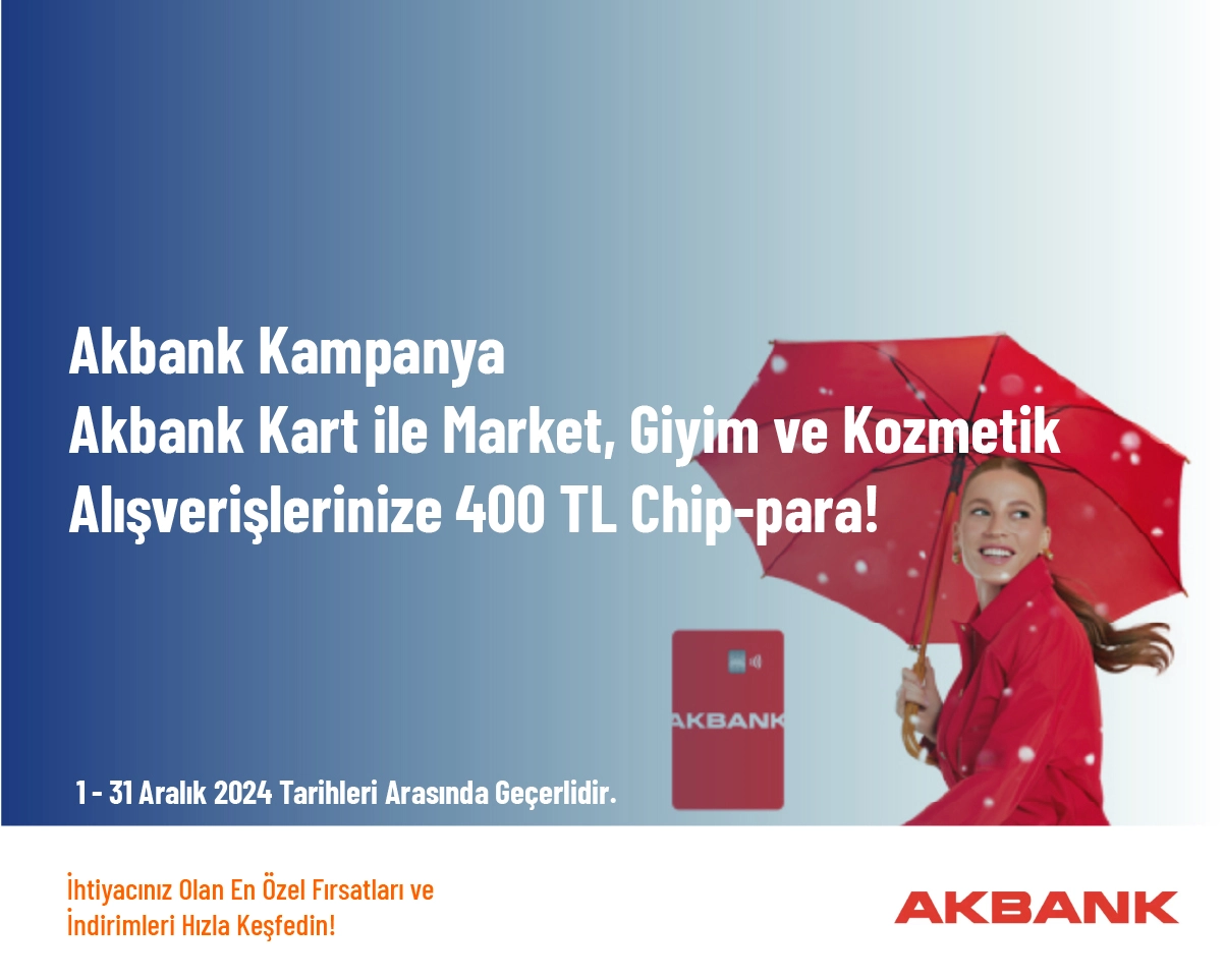 Akbank Kampanya - Akbank Kart ile Market, Giyim ve Kozmetik Alışverişlerinize 400 TL Chip-para!