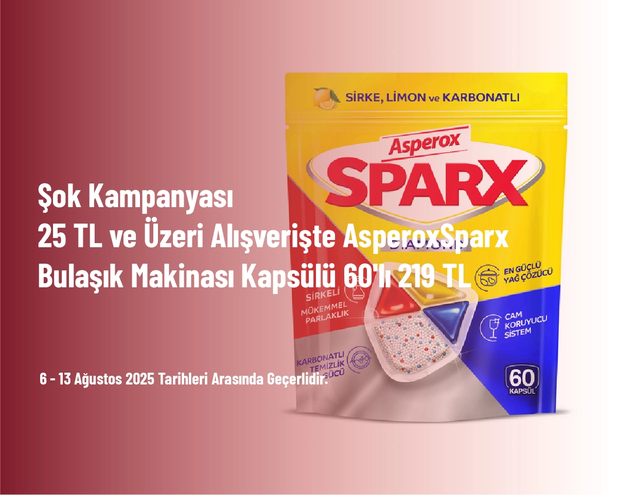 Şok Kampanyası - 25 TL ve Üzeri Alışverişte Asperox Sparx Bulaşık Makinası Kapsülü 60'lı 219 TL Şok Kampanyası - 25 TL ve Üzeri Alışverişte Asperox Sparx Bulaşık Makinası Kapsülü 60'lı 219 TL