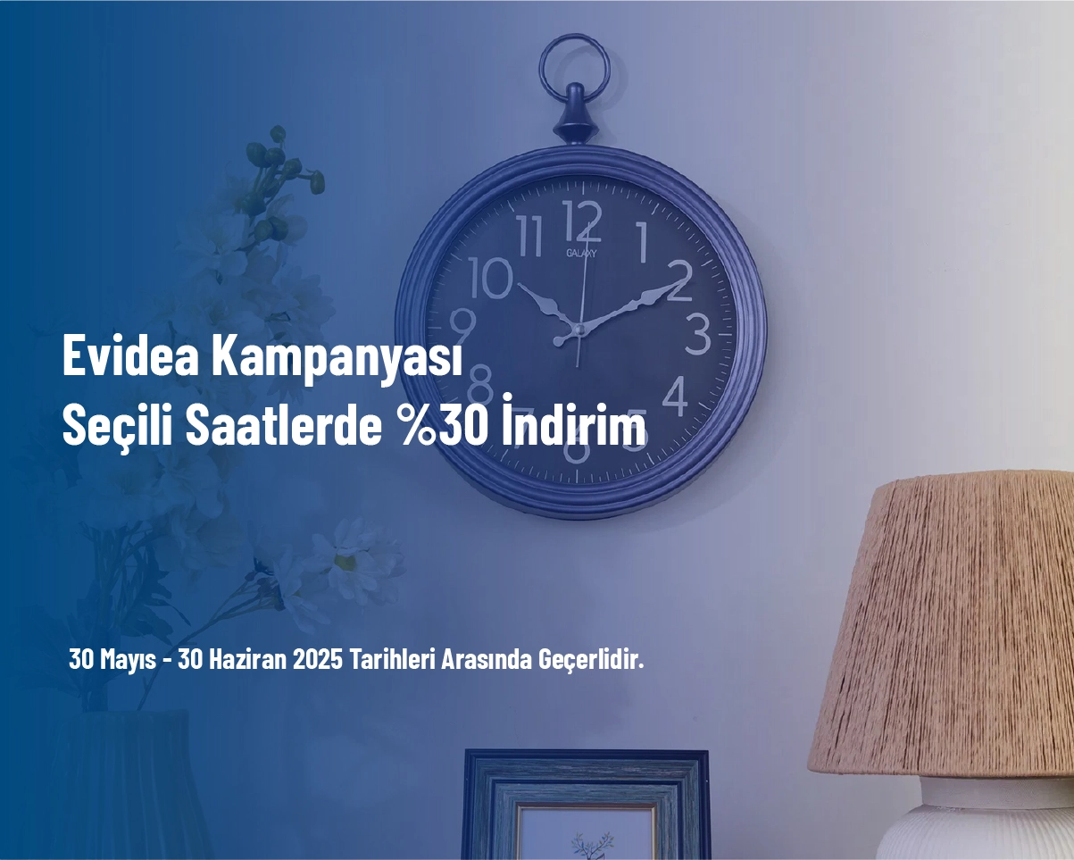 Evidea Kampanyası - Seçili Saatlerde %30 İndirim Evidea Kampanyası - Seçili Saatlerde %30 İndirim