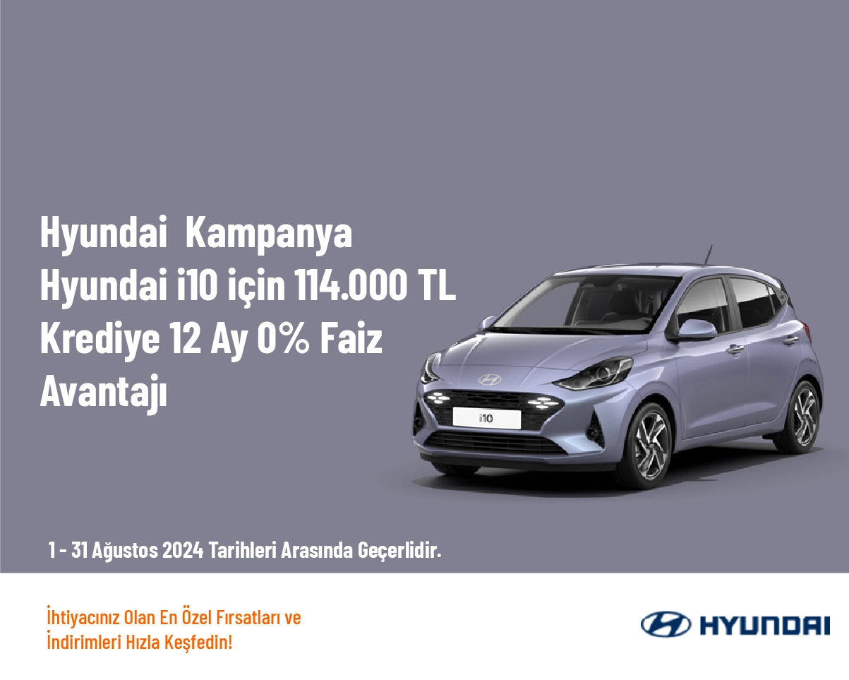 Hyundai  Kampanya - Hyundai i10 için 114.000 TL Krediye 12 Ay 0% Faiz Avantajı