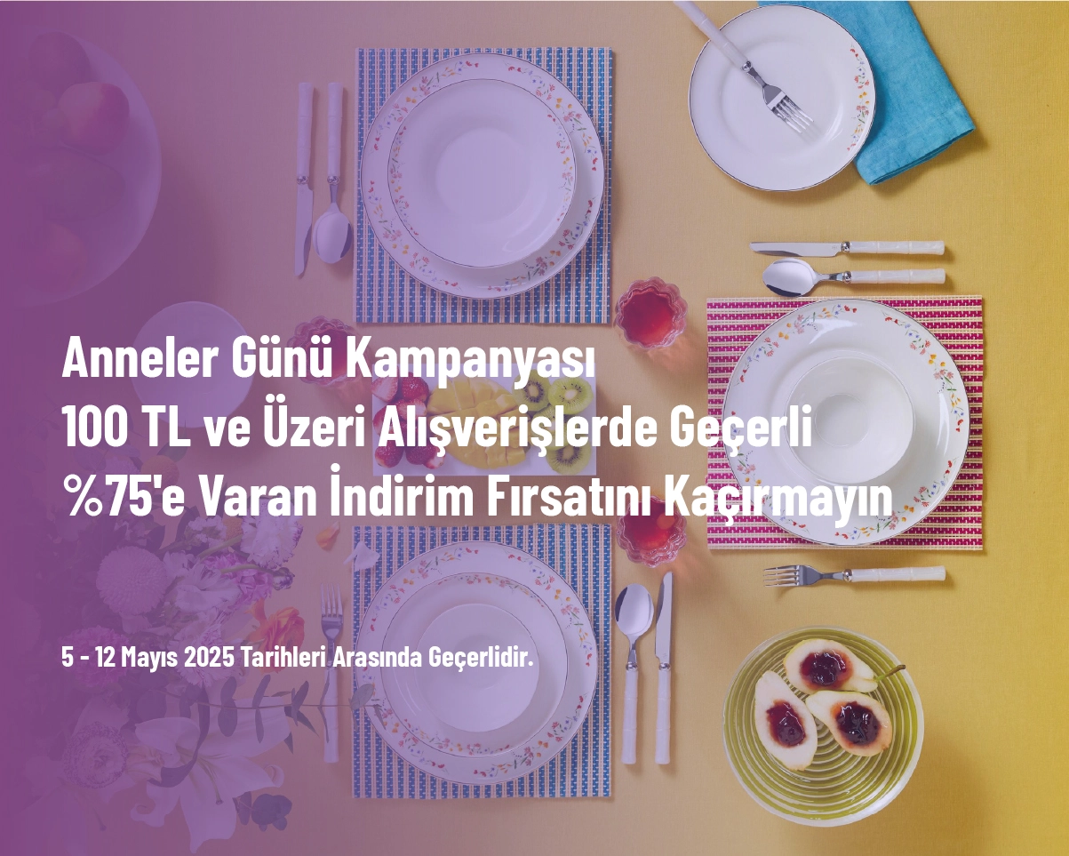 Anneler Günü Kampanyası - 100 TL ve Üzeri Alışverişlerde Geçerli %75'e Varan İndirim Fırsatını Kaçırmayın Anneler Günü Kampanyası - 100 TL ve Üzeri Alışverişlerde Geçerli %75'e Varan İndirim Fırsatını Kaçırmayın