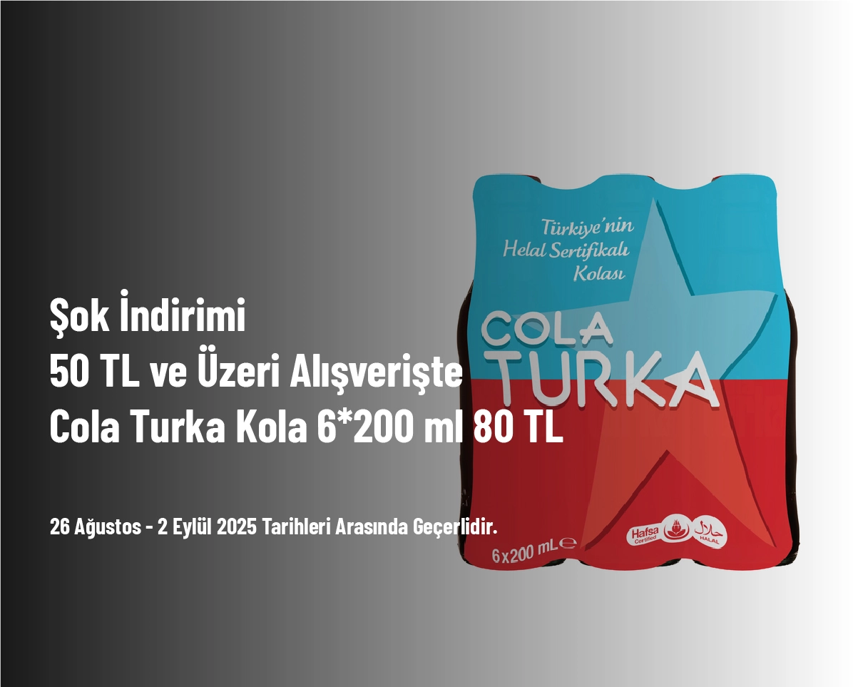 Şok İndirimi - 50 TL ve Üzeri Alışverişte Cola Turka Kola 6*200 ml 80 TL Şok İndirimi - 50 TL ve Üzeri Alışverişte Cola Turka Kola 6*200 ml 80 TL