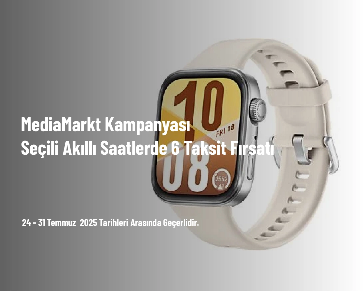 MediaMarkt Kampanyası - Seçili Akıllı Saatlerde 6 Taksit Fırsatı