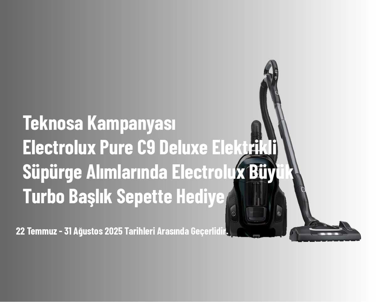 Teknosa Kampanyası - Electrolux Pure C9 Deluxe Elektrikli Süpürge Alımlarında Electrolux Büyük Turbo Başlık Sepette Hediye Teknosa Kampanyası - Electrolux Pure C9 Deluxe Elektrikli Süpürge Alımlarında Electrolux Büyük Turbo Başlık Sepette Hediye