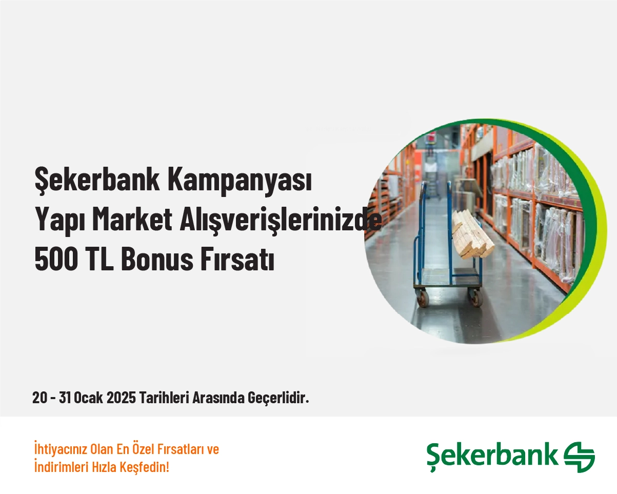 Şekerbank Kampanyası - Yapı Market Alışverişlerinizde 500 TL Bonus Fırsatı