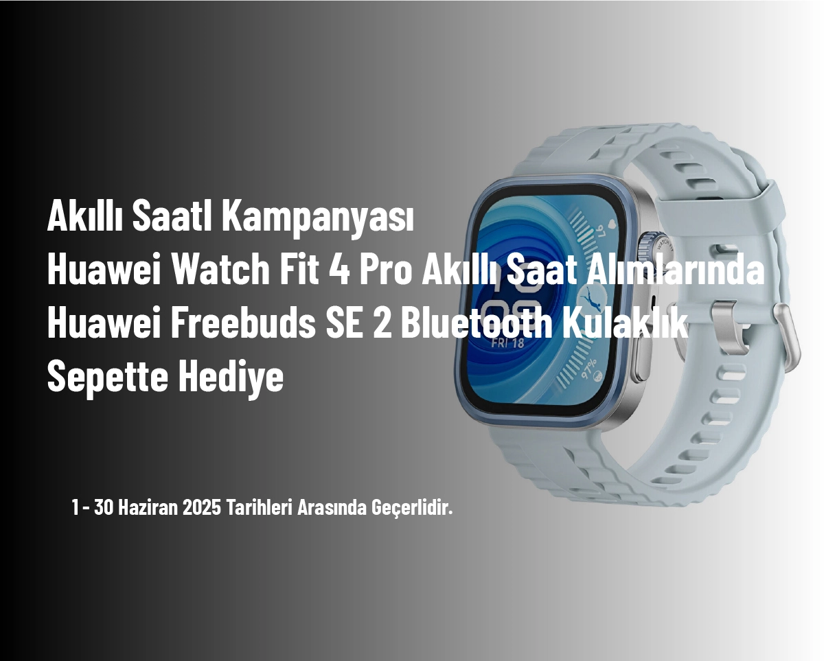 Akıllı Saat Kampanyası - Huawei Watch Fit 4 Pro Akıllı Saat Alımlarında Huawei Freebuds SE 2 Bluetooth Kulaklık Sepette Hediye Akıllı Saat Kampanyası - Huawei Watch Fit 4 Pro Akıllı Saat Alımlarında Huawei Freebuds SE 2 Bluetooth Kulaklık Sepette Hediye