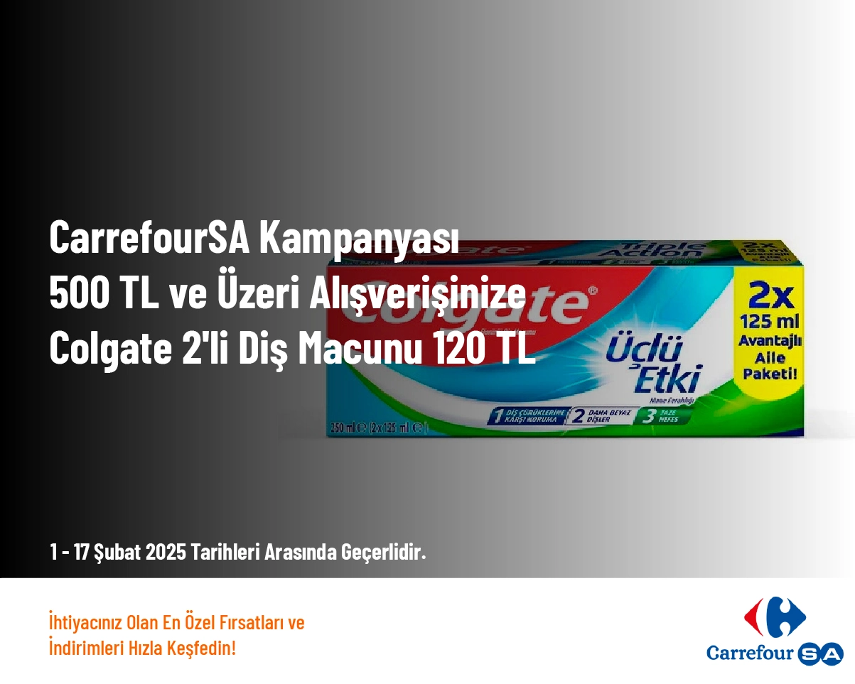 CarrefourSA Kampanyası - 500 TL ve Üzeri Alışverişinize Colgate 2'li Diş Macunu 120 TL