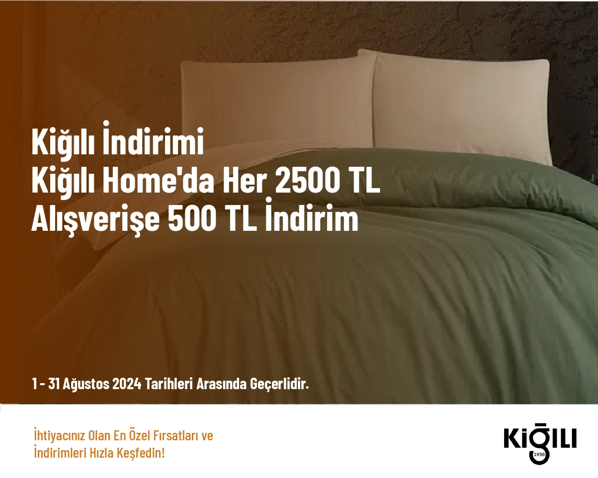 Kiğılı İndirimi - Kiğılı Home'da Her 2500 TL Alışverişe 500 TL İndirim