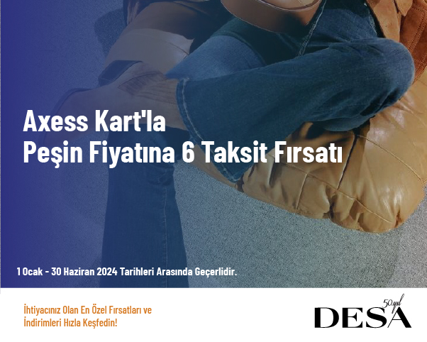 Axess Kart'la Peşin Fiyatına 6 Taksit Fırsatı