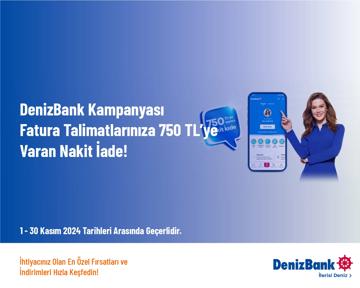 DenizBank Kampanyası - Fatura Talimatlarınıza 750 TL’ye Varan Nakit İade!