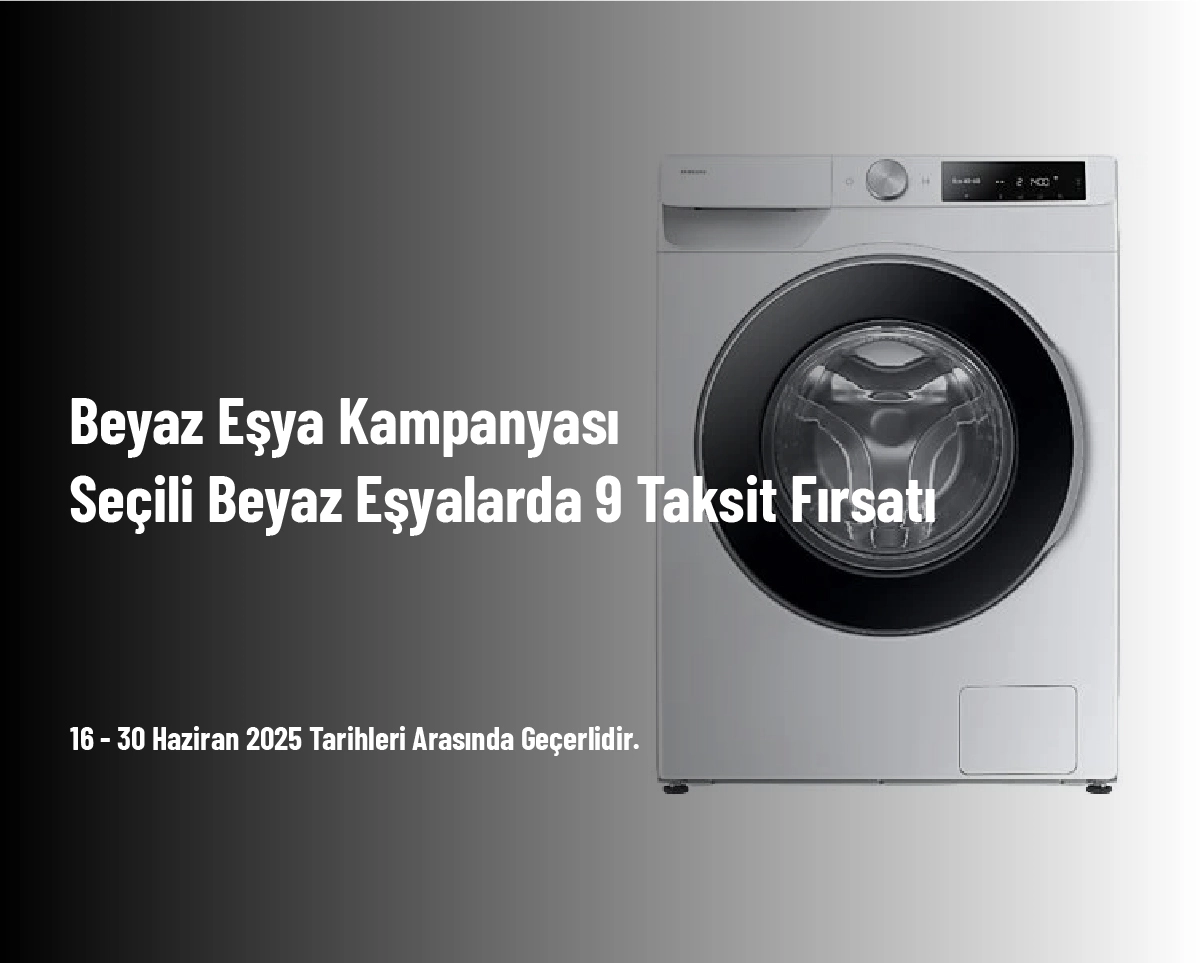 Beyaz Eşya Kampanyası - Seçili Beyaz Eşyalarda 9 Taksit Fırsatı Beyaz Eşya Kampanyası - Seçili Beyaz Eşyalarda 9 Taksit Fırsatı