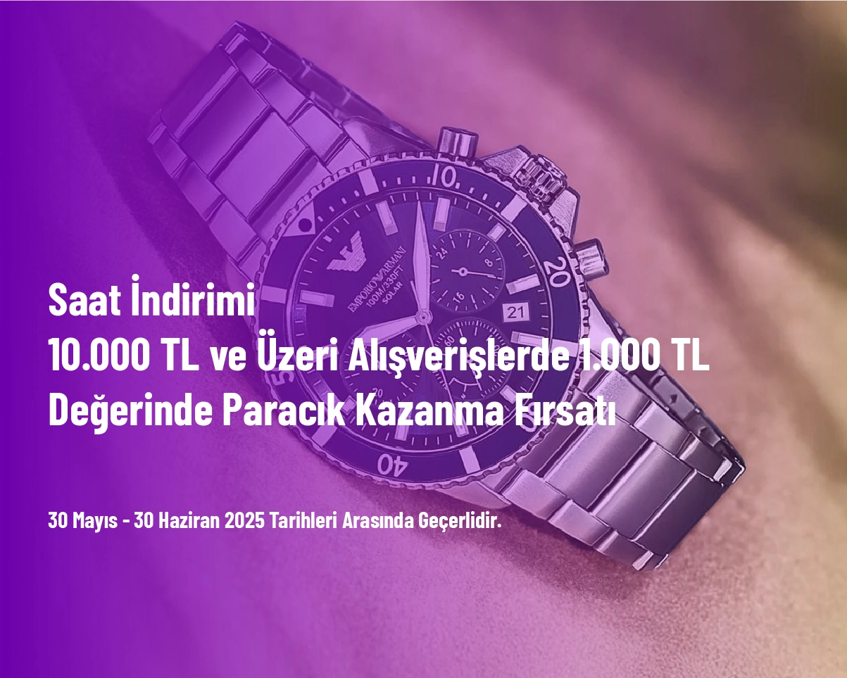 Saat İndirimi - 10.000 TL ve Üzeri Alışverişlerde 1.000 TL Değerinde Paracık Kazanma Fırsatı Saat İndirimi - 10.000 TL ve Üzeri Alışverişlerde 1.000 TL Değerinde Paracık Kazanma Fırsatı
