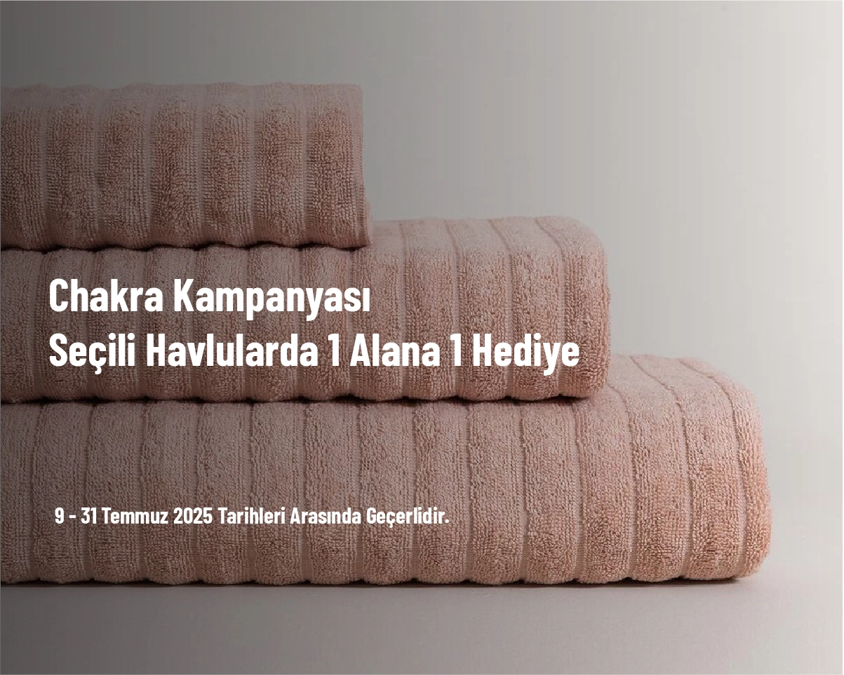 Chakra Kampanyası - Seçili Havlularda 1 Alana 1 Hediye Chakra Kampanyası - Seçili Havlularda 1 Alana 1 Hediye