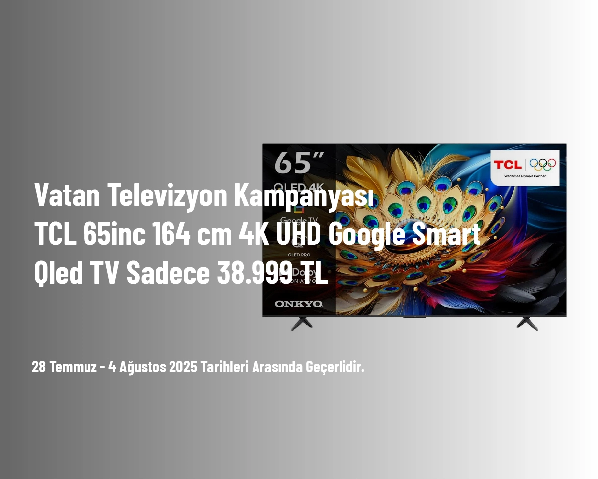 Vatan Televizyon Kampanyası - TCL 65inc 164 cm 4K UHD Google Smart Qled TV Sadece 38.999 TL Vatan Televizyon Kampanyası - TCL 65inc 164 cm 4K UHD Google Smart Qled TV Sadece 38.999 TL