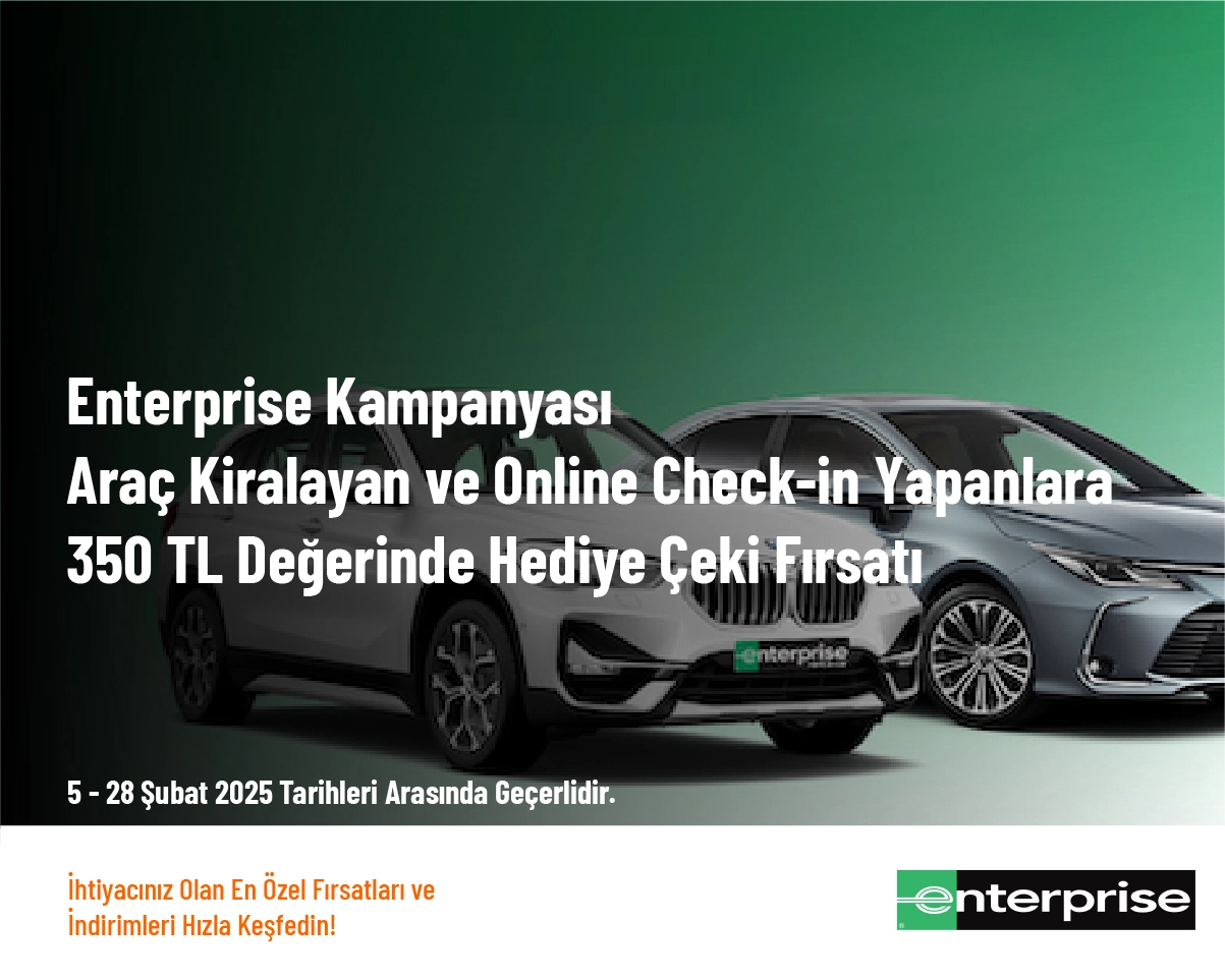 Enterprise Kampanyası - Araç Kiralayan ve Online Check-in Yapanlara 350 TL Değerinde Hediye Çeki Fırsatı