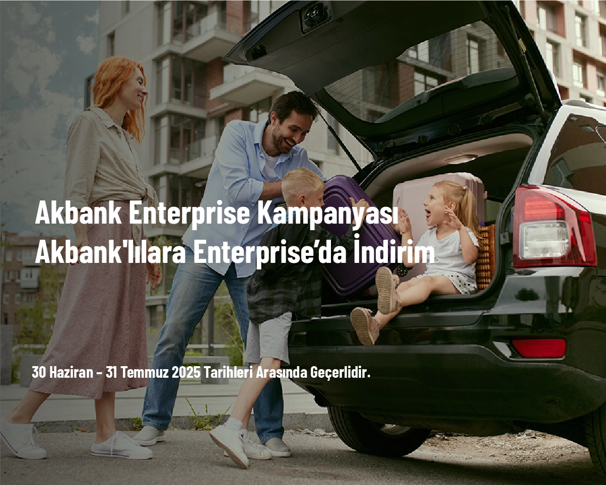 Akbank Enterprise Kampanyası - Akbank'lılara Enterprise’da İndirim Akbank Enterprise Kampanyası - Akbank'lılara Enterprise’da İndirim
