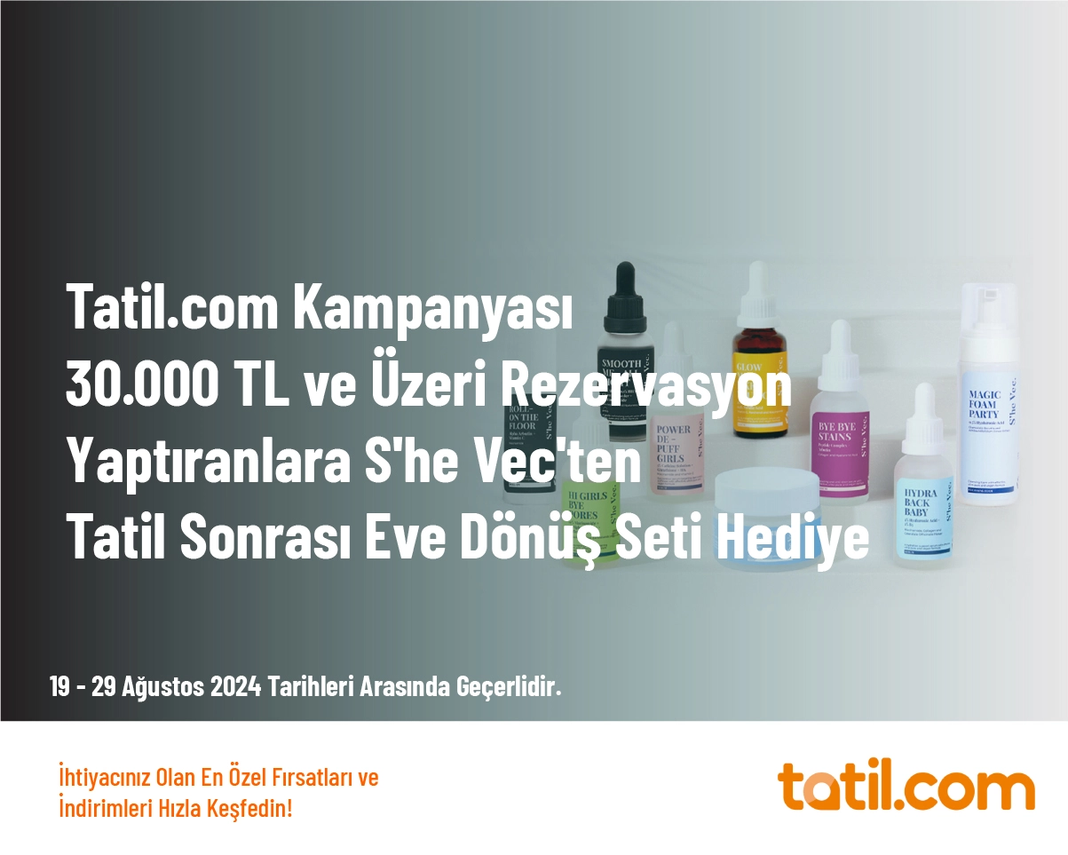 Tatil.com Kampanyası - 30.000 TL ve Üzeri Rezervasyon Yaptıranlara S'he Vec'ten Tatil Sonrası Eve Dönüş Seti Hediye