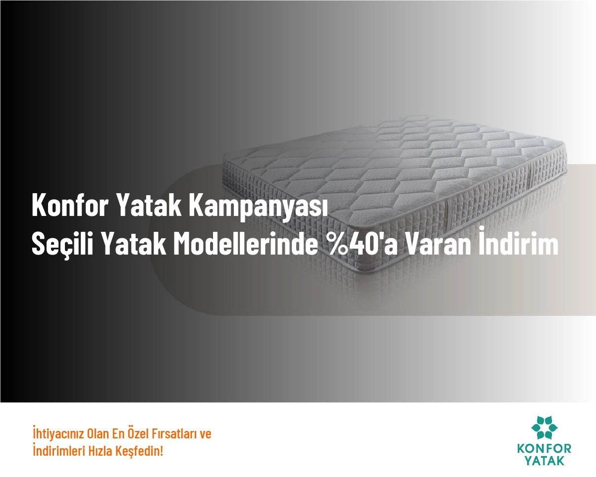 Konfor Yatak Kampanyası - Seçili Yatak Modellerinde %40'a Varan İndirim