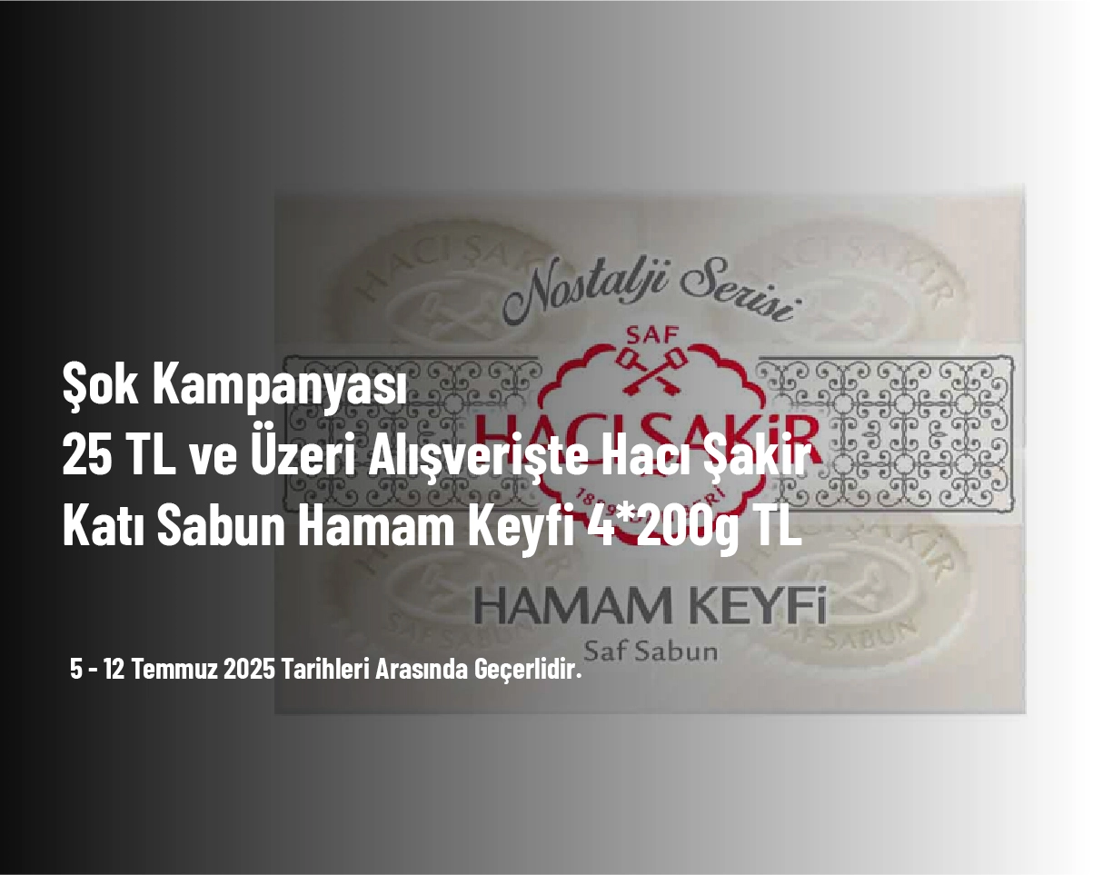 Şok Kampanyası - 25 TL ve Üzeri Alışverişte Hacı Şakir Katı Sabun Hamam Keyfi 4*200g TL Şok Kampanyası - 25 TL ve Üzeri Alışverişte Hacı Şakir Katı Sabun Hamam Keyfi 4*200g TL