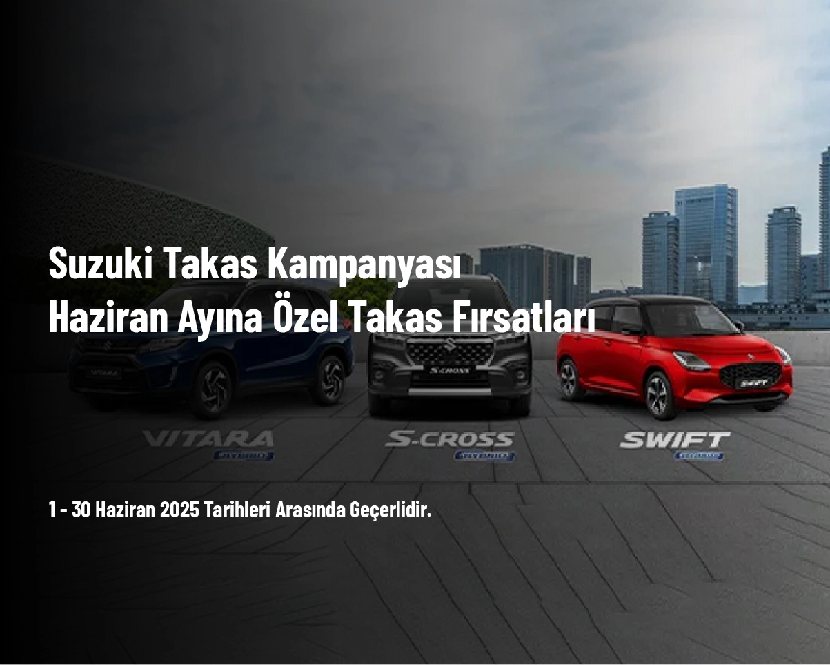 Suzuki Takas Kampanyası - Haziran Ayına Özel Takas Fırsatları Suzuki Takas Kampanyası - Haziran Ayına Özel Takas Fırsatları