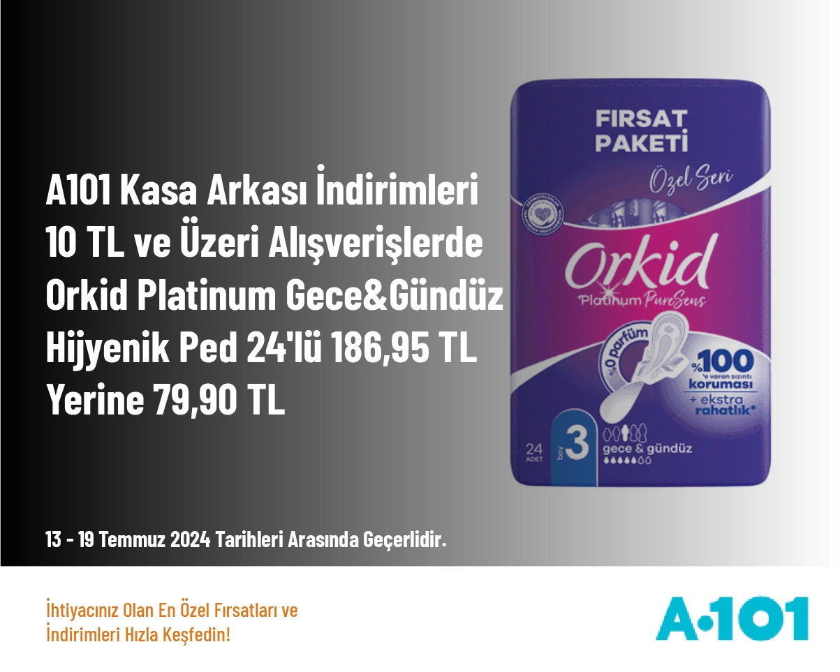 A101 Kasa Arkası İndirimleri - 10 TL ve Üzeri Alışverişlerde Orkid Platinum Gece&Gündüz Hijyenik Ped 24'lü 186,95 TL Yerine 79,90 TL