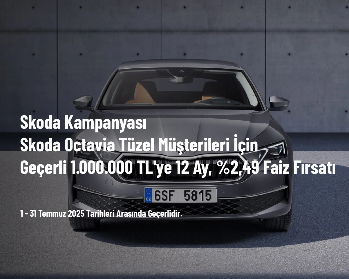 Skoda Kampanyası - Skoda Octavia Tüzel Müşterileri İçin Geçerli 1.000.000 TL'ye 12 Ay, %2,49 Faiz Fırsatı Skoda Kampanyası - Skoda Octavia Tüzel Müşterileri İçin Geçerli 1.000.000 TL'ye 12 Ay, %2,49 Faiz Fırsatı