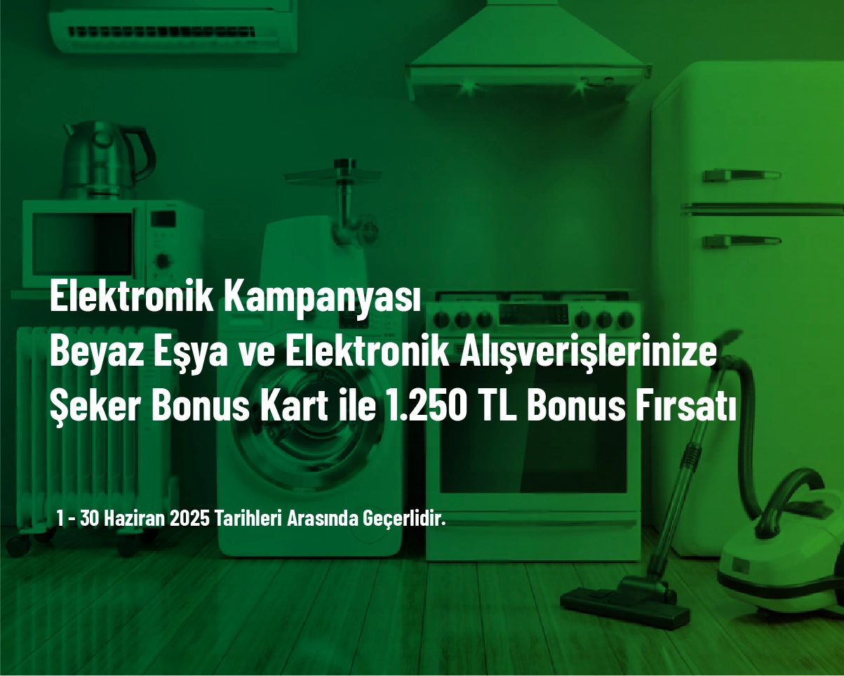 Elektronik Kampanyası - Beyaz Eşya ve Elektronik Alışverişlerinize Şeker Bonus Kart ile 1.250 TL Bonus Fırsatı Elektronik Kampanyası - Beyaz Eşya ve Elektronik Alışverişlerinize Şeker Bonus Kart ile 1.250 TL Bonus Fırsatı
