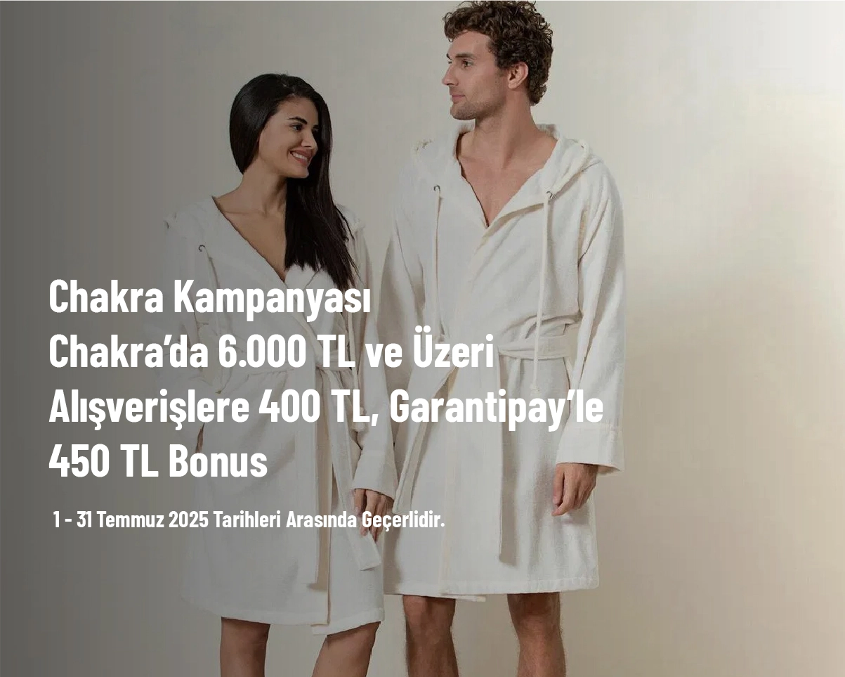 Chakra Kampanyası - Chakra’da 6.000 TL ve Üzeri Alışverişlere 400 TL, Garantipay’le 450 TL Bonus Chakra Kampanyası - Chakra’da 6.000 TL ve Üzeri Alışverişlere 400 TL, Garantipay’le 450 TL Bonus