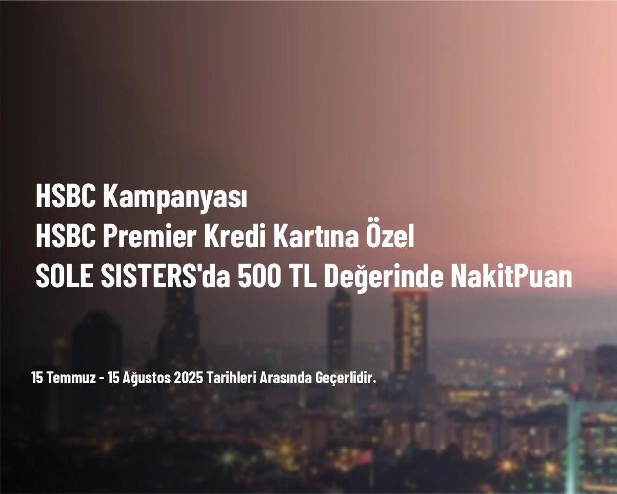 HSBC Kampanyası - HSBC Premier Kredi Kartına Özel SOLE SISTERS'da 500 TL Değerinde NakitPuan