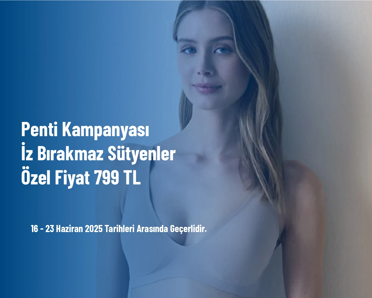 Penti Kampanyası - İz Bırakmaz Sütyenler Özel Fiyat 799 TL Penti Kampanyası - İz Bırakmaz Sütyenler Özel Fiyat 799 TL
