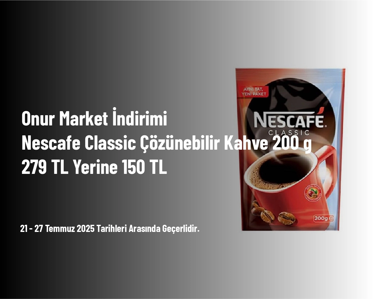 Onur Market İndirimi - Nescafe Classic Çözünebilir Kahve 200 g 279 TL Yerine 150 TL Onur Market İndirimi - Nescafe Classic Çözünebilir Kahve 200 g 279 TL Yerine 150 TL
