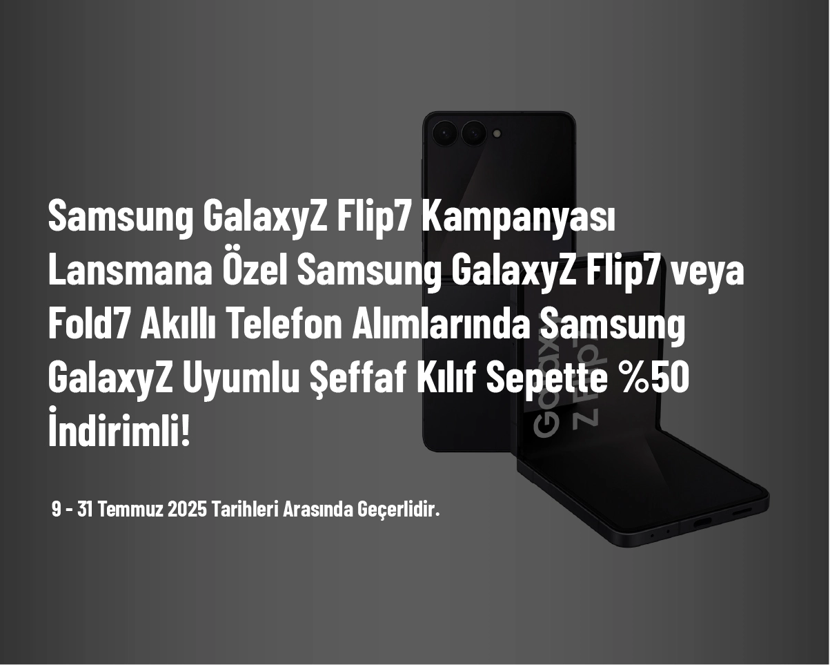 Samsung GalaxyZ Flip7 Kampanyası - Lansmana Özel Samsung GalaxyZ Flip7 veya Fold7 Akıllı Telefon Alımlarında Samsung GalaxyZ Uyumlu Şeffaf Kılıf Sepette %50 İndirimli!
