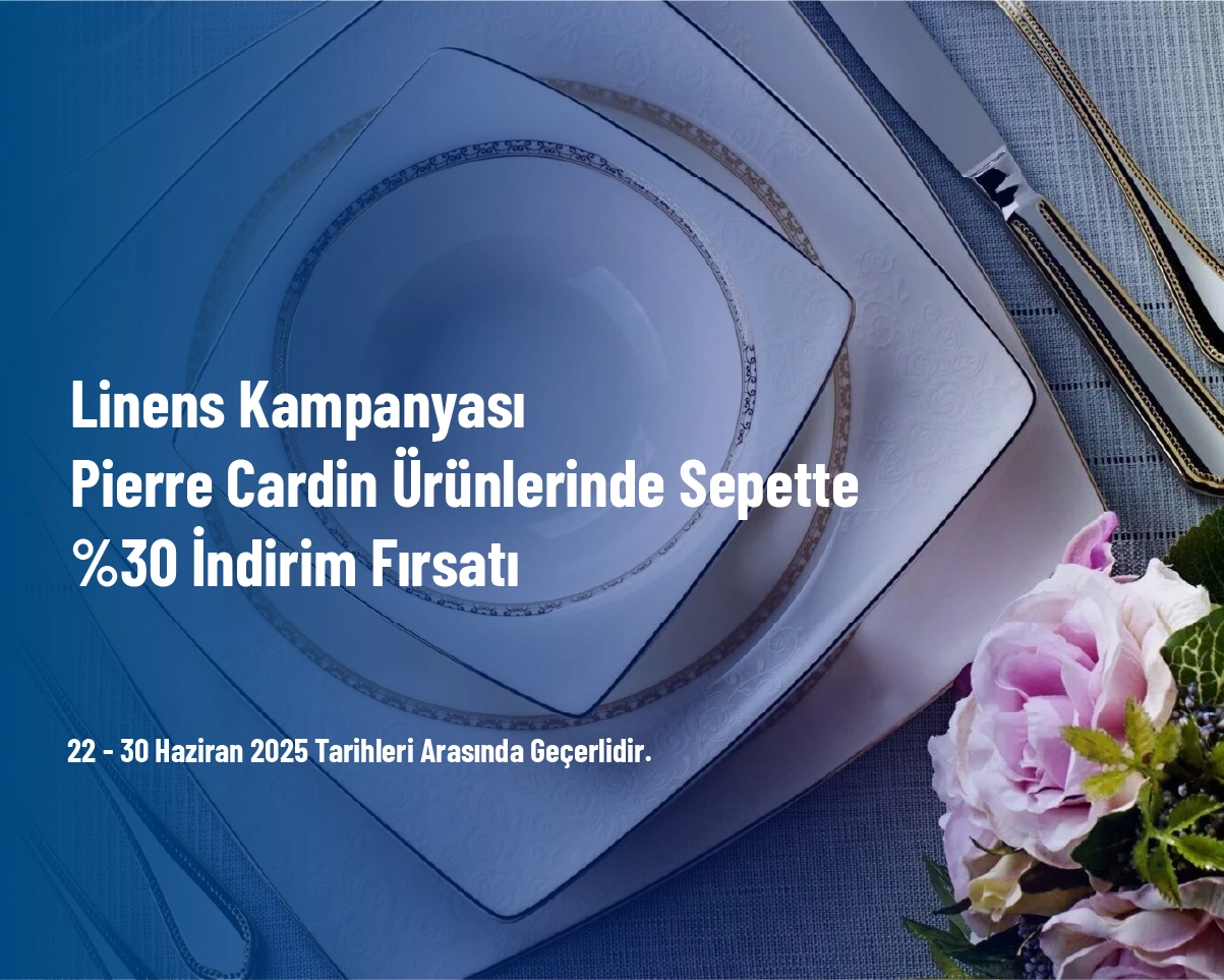 Linens Kampanyası - Pierre Cardin Ürünlerinde Sepette %30 İndirim Fırsatı Linens Kampanyası - Pierre Cardin Ürünlerinde Sepette %30 İndirim Fırsatı